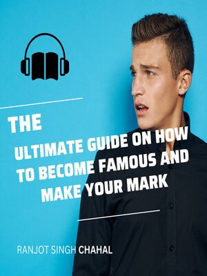 cover image of The Ultimate Guide on How to Become Famous and Make Your Mark
